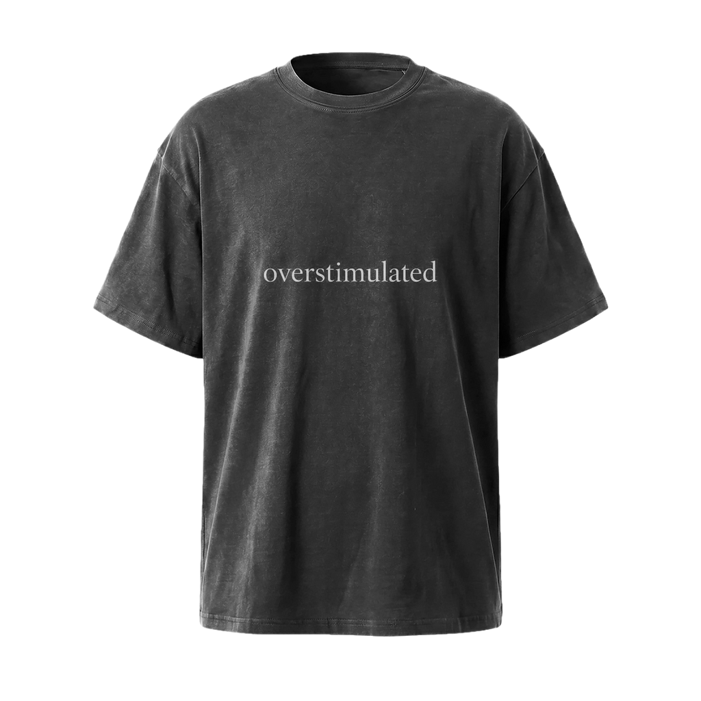 Overstimulated Graphic Tee — Minimal Text Vintage Mineral Wash T-Shirt